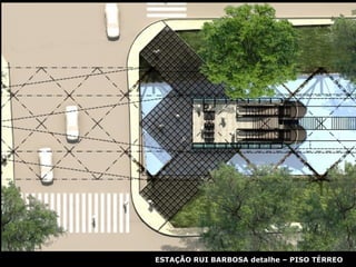 ESTAÇÃO RUI BARBOSA detalhe – PISO TÉRREO 