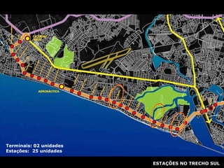 ESTAÇÕES NO TRECHO SUL Terminais: 02 unidades Estações:  25 unidades 