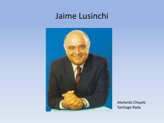 Jaime Lusinchi




                 Abelardo Chayeb
                 Santiago Rada
 