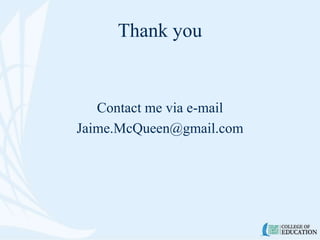 Thank you
Contact me via e-mail
Jaime.McQueen@gmail.com
 