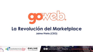 La Revolución del Marketplace
Jaime Prieto (CEO)
 
