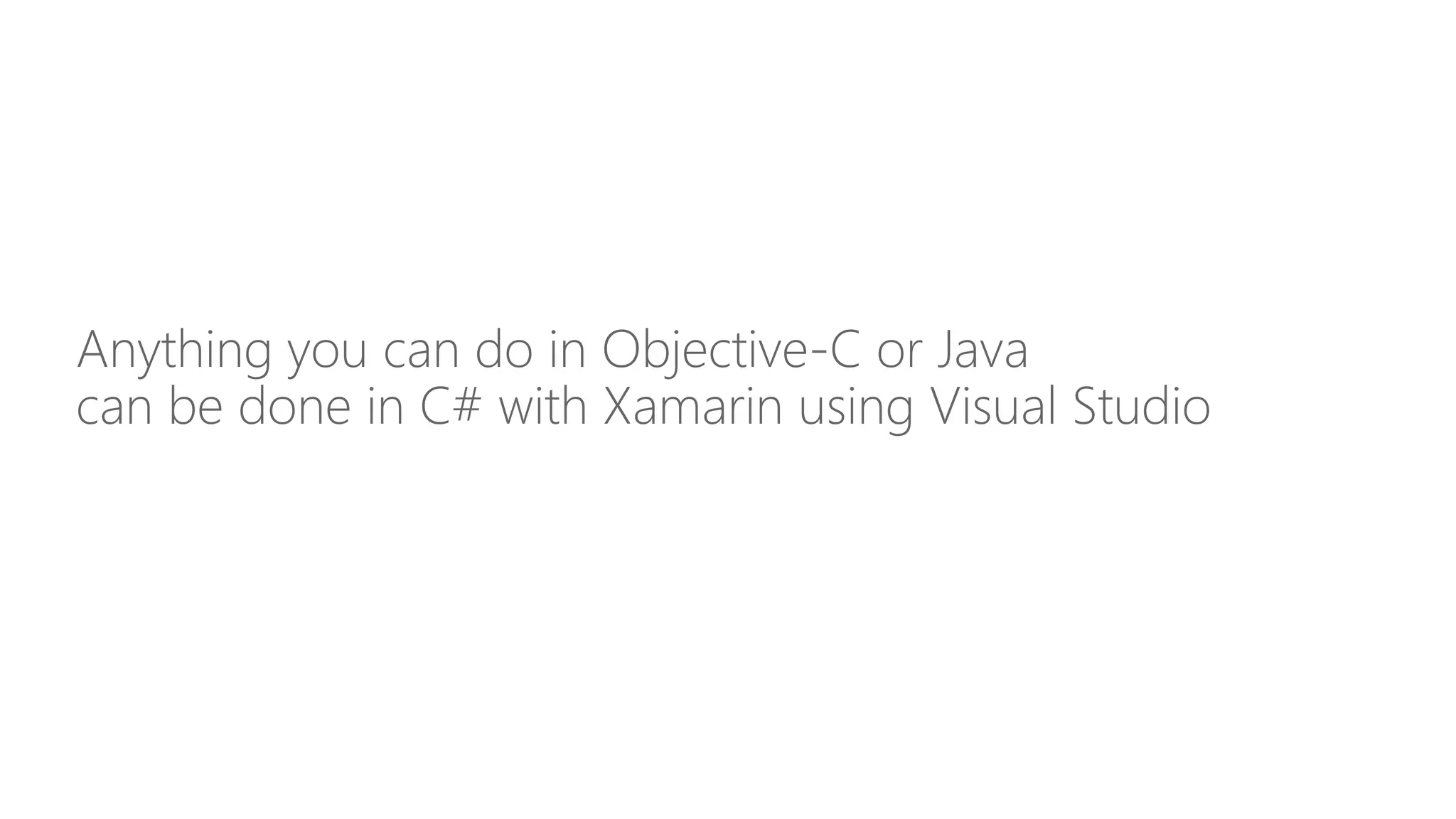 Anything you can do in Objective-C or Java can be done in C# with Xamarin using Visual Studio 