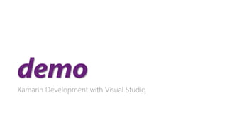 demo 
Xamarin Development with Visual Studio  