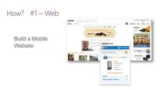How? #1 –Web 
Build a Mobile 
Website  