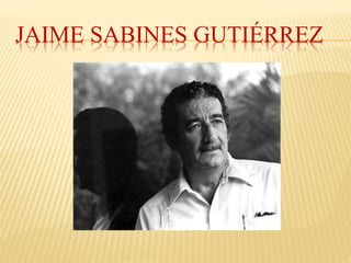 JAIME SABINES GUTIÉRREZ
 