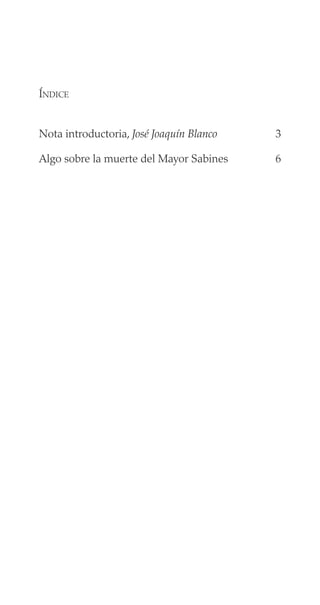 ÍNDICE
Nota introductoria, José Joaquín Blanco 3
Algo sobre la muerte del Mayor Sabines 6
 