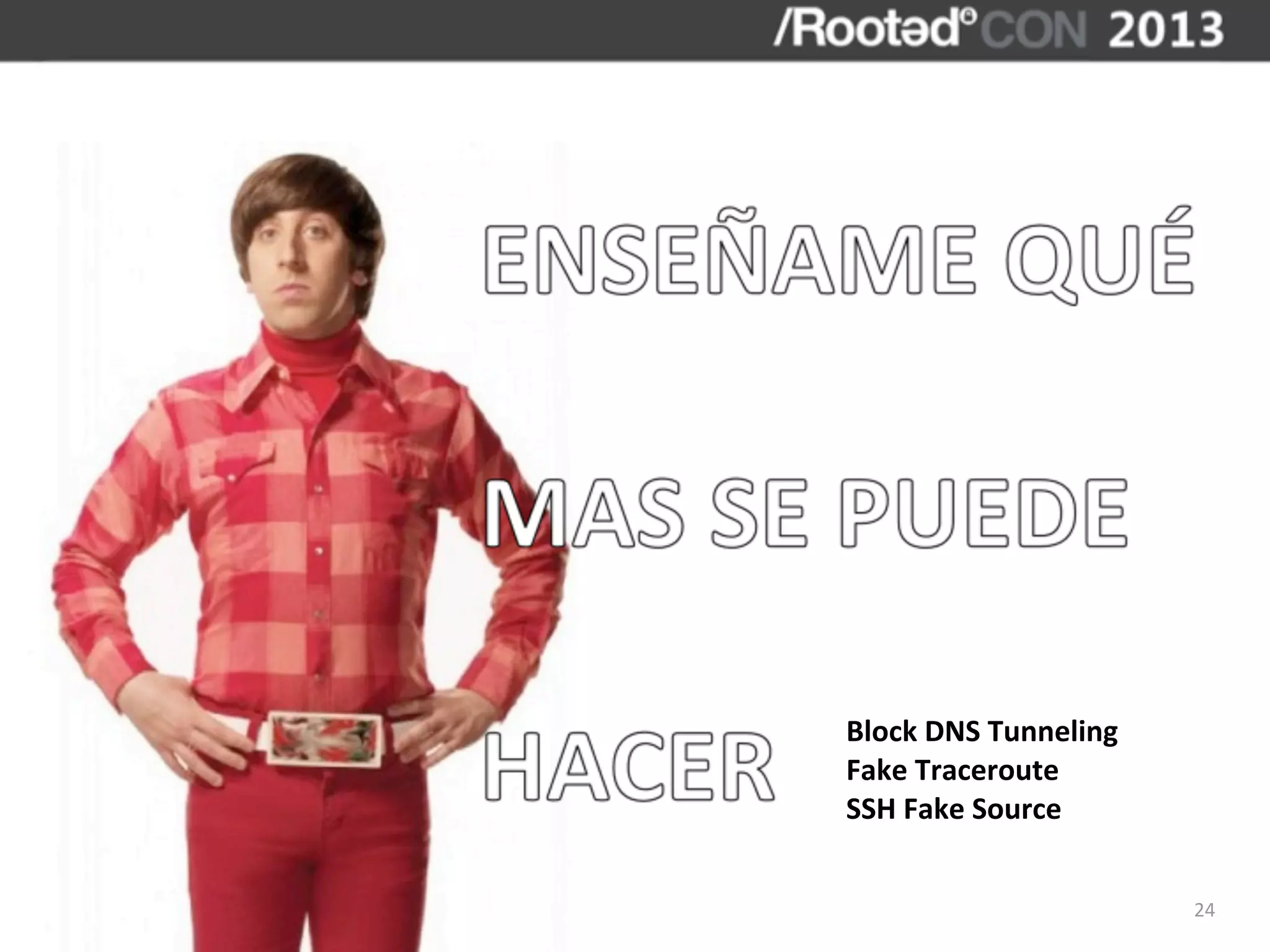 Block	
  DNS	
  Tunneling
Fake	
  Traceroute
SSH	
  Fake	
  Source


                            24
 