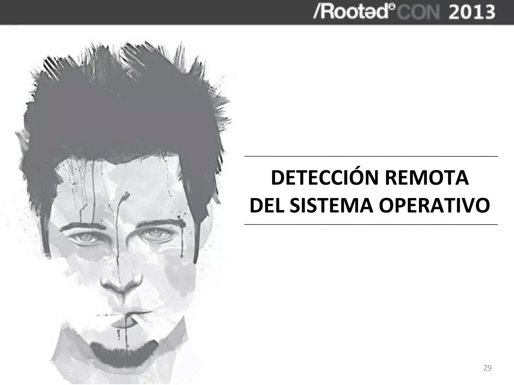 DETECCIÓN	
  REMOTA
DEL	
  SISTEMA	
  OPERATIVO




                          29
 