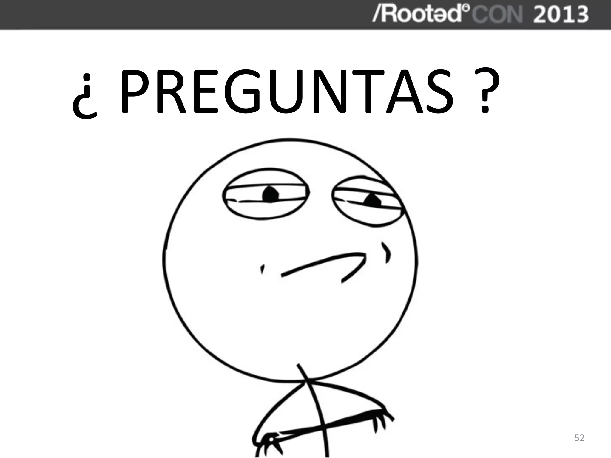 ¿	
  PREGUNTAS	
  ?



                      52
 