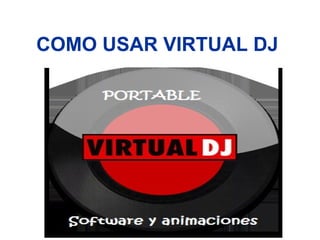 COMO USAR VIRTUAL DJ
 