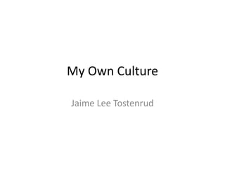 My Own Culture Jaime Lee Tostenrud 