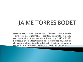 ( México, D.F.; 17 de abril de 1902–  Ibídem , 13 de mayo de 1974) fue un diplomático, escritor, ensayista y poeta mexicano, director general de la Unesco de 1948 a 1952. Su trabajo en la alfabetización ha sido reconocido, además de haber implementado la política de relaciones exteriores durante los inicios de la Guerra Fría. Se suicidó en 1974. 