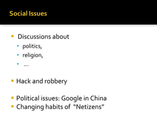 Discussions about  politics, religion, …  Hack and robbery  Political issues: Google in China Changing habits of  “Netizens” 