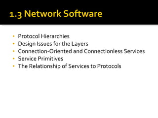 Protocol Hierarchies Design Issues for the Layers Connection-Oriented and Connectionless Services Service Primitives The Relationship of Services to Protocols 