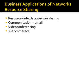 Resource (inf0,data,device) sharing Communication – email Videoconferencing e-Commerece  
