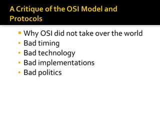 Why OSI did not take over the world Bad timing Bad technology Bad implementations Bad politics 