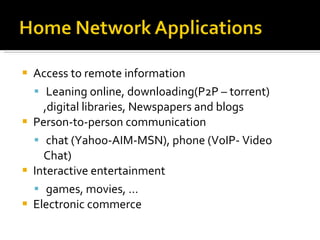 Access to remote information Leaning online, downloading(P2P – torrent) ,digital libraries, Newspapers and blogs  Person-to-person communication chat (Yahoo-AIM-MSN), phone (VoIP- Video Chat) Interactive entertainment games, movies, … Electronic commerce 