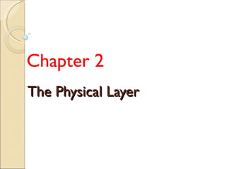 The Physical Layer Chapter 2 