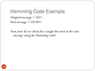 Hamming Code Example Original message = 1011 Sent message = 1011011 Now, how do we check for a single-bit error in the sent message using the Hamming code? 