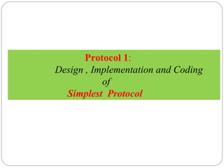   Protocol 1 :   Design , Implementation and Coding   of    Simplest  Protocol 