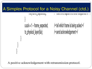 A Simplex Protocol for a Noisy Channel (ctd.) A positive acknowledgement with retransmission protocol. 