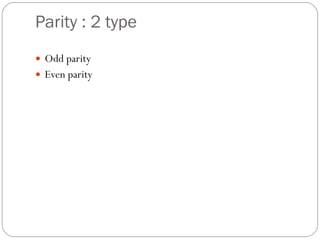 Parity : 2 type Odd parity Even parity 