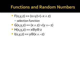 F(x,y,z) == (x  y)  (~x    z) selection function G(x,y,z) == (x    z)   (y   ~ z) H(x,y,z) == x  y   z I(x,y,z) == y  (x    ~z) 