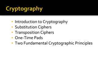 Introduction to Cryptography Substitution Ciphers Transposition Ciphers One-Time Pads Two Fundamental Cryptographic Principles 
