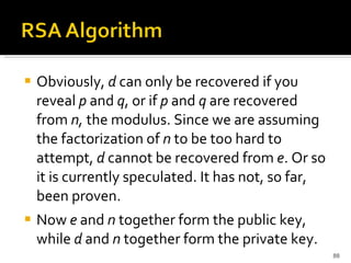Obviously,  d  can only be recovered if you reveal  p  and  q , or if  p  and  q  are recovered from  n,  the modulus. Since we are assuming the factorization of  n  to be too hard to attempt,  d  cannot be recovered from  e . Or so it is currently speculated. It has not, so far, been proven. Now  e  and  n  together form the public key, while  d  and  n  together form the private key.  