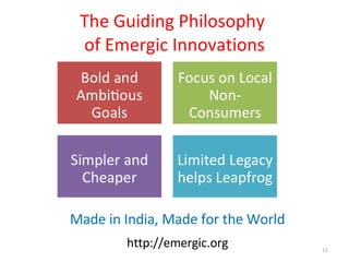 The Guiding Philosophy  of Emergic Innovations Made in India, Made for the World http://emergic.org 