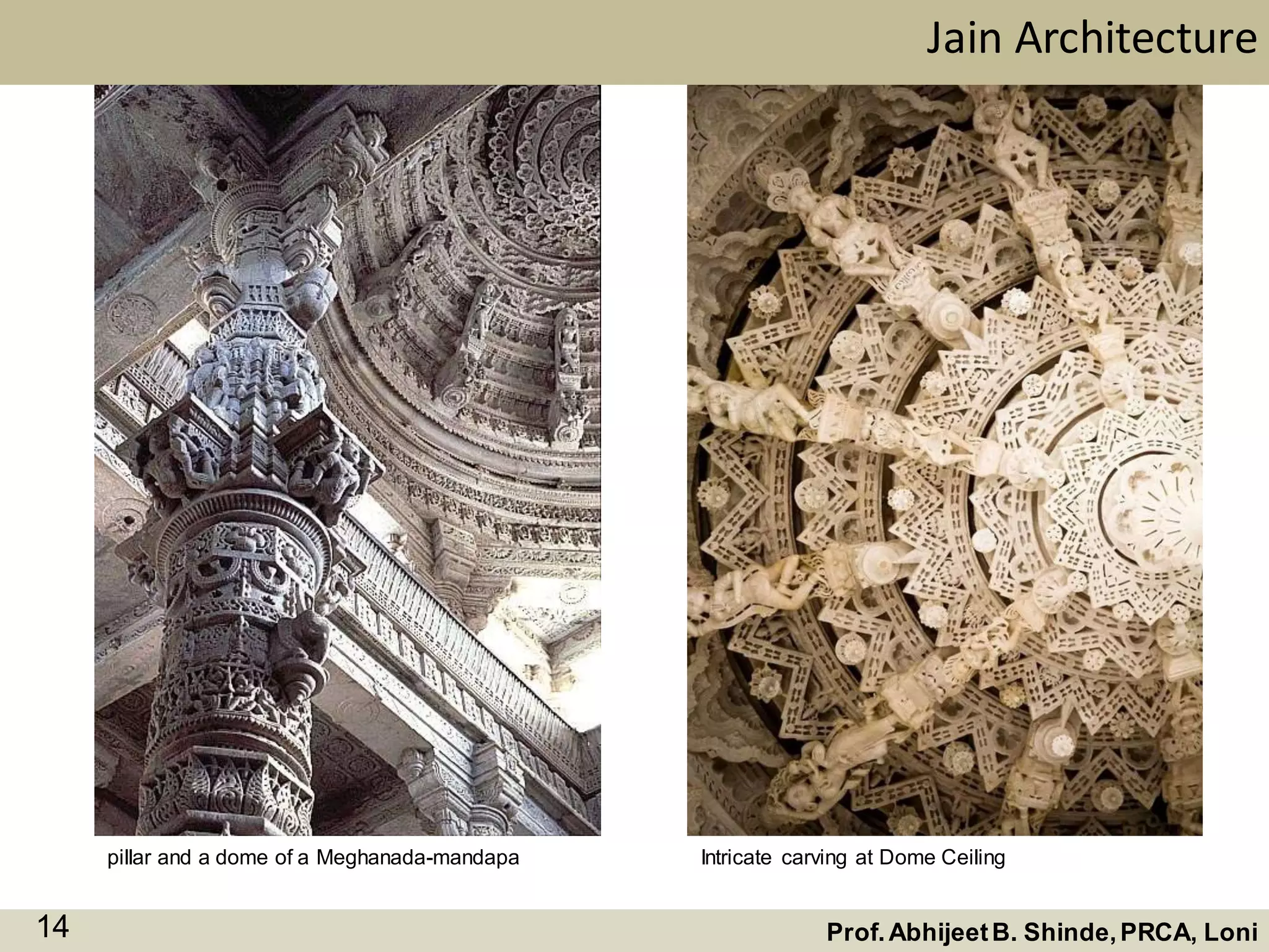 pillar and a dome of a Meghanada-mandapa
Jain Architecture
Prof.AbhijeetB. Shinde,PRCA, Loni14
Intricate carving at Dome Ceiling
 