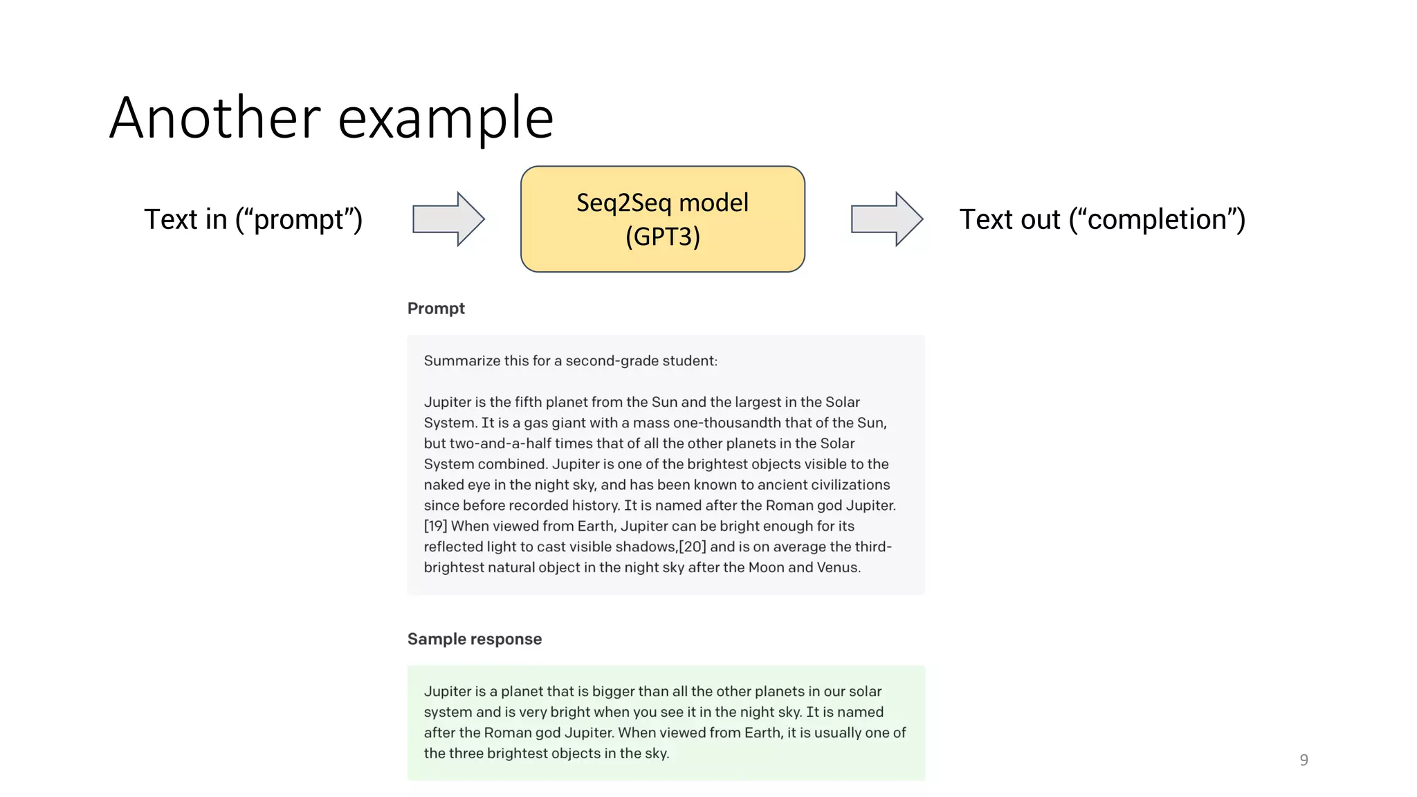 Another example
9
Seq2Seq model
(GPT3)
Text in (“prompt”) Text out (“completion”)
 