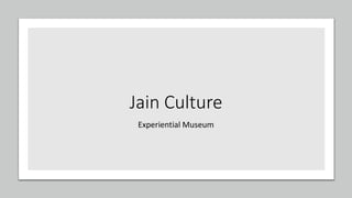 Jain Culture
Experiential Museum
 