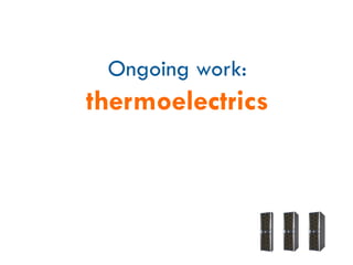 Ongoing work:
thermoelectrics
 