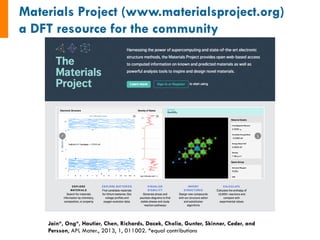 Jain*, Ong*, Hautier, Chen, Richards, Dacek, Cholia, Gunter, Skinner, Ceder, and
Persson, APL Mater., 2013, 1, 011002. *equal contributions
 