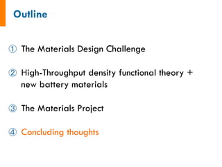   The Materials Design Challenge
  High-Throughput density functional theory +
new battery materials
  The Materials Project
  Concluding thoughts
 