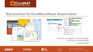 Best practices for DuraMat software dissemination
Anubhav Jain, Baojie Li, Silvana Ovaitt,
Cliff Hansen, Robert White
Sept 26, 2023
slides (already) posted to
https://hackingmaterials.lbl.gov
 