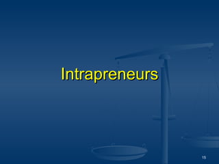Intrapreneurs



                15
 
