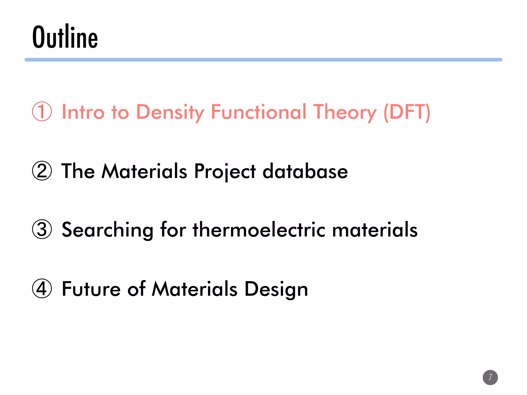 Outline
7
①  Intro to Density Functional Theory (DFT)
②  The Materials Project database
③  Searching for thermoelectric materials
④  Future of Materials Design
 