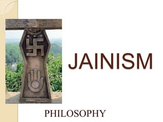 JAINISM
PHILOSOPHY
 
