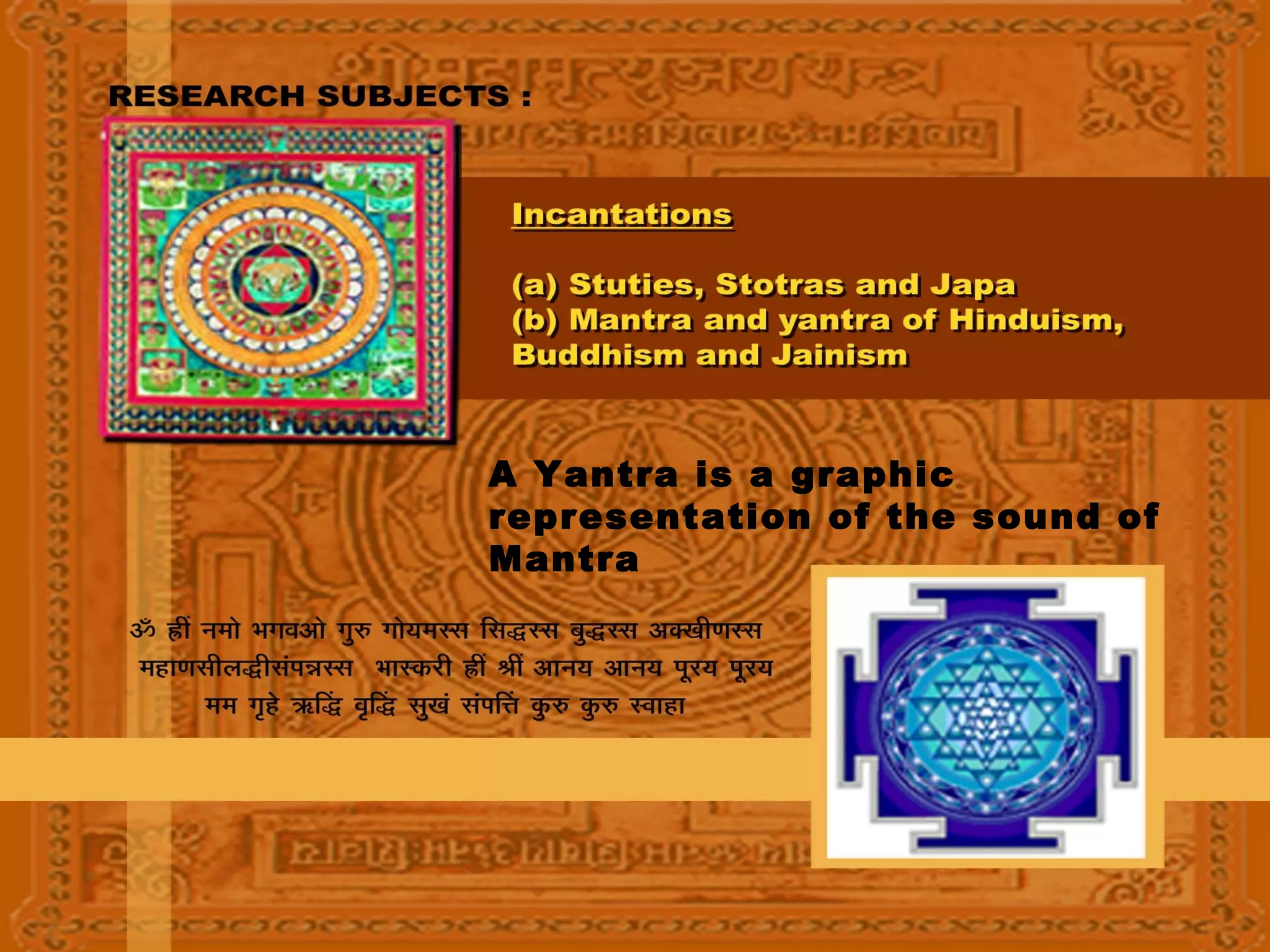 A Yantra is a graphic
representation of the sound of
Mantra

 