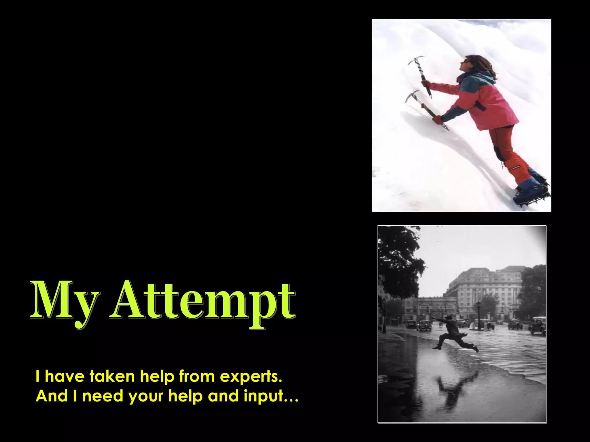 I have taken help from experts.
And I need your help and input…

 