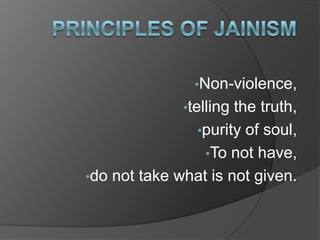 •Non-violence,
              •tellingthe truth,
               •purity of soul,
                 •To not have,
•do not take what is not given.
 