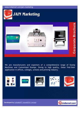 We are manufacturers and exporters of a comprehensive range of Stamp
Machines and Customized Stamps. Owing to high quality, these find their
application in offices, colleges, schools and printing industry.
 