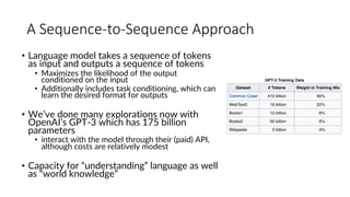 A Sequence-to-Sequence Approach
• Language model takes a sequence of tokens
as input and outputs a sequence of tokens
• Ma...