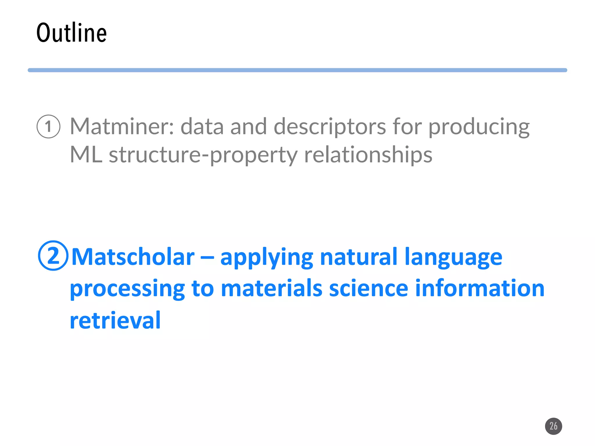 Outline 26 ① Matminer: data and descriptors for producing ML structure-property relationships ②Matscholar – applying natural language processing to materials science information retrieval 