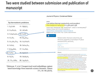 21
Two were studied between submission and publication of
manuscript
Tshitoyan, V. et al. Unsupervised word embeddings capture
latent knowledge from materials science literature. Nature
571, 95–98 (2019).
 