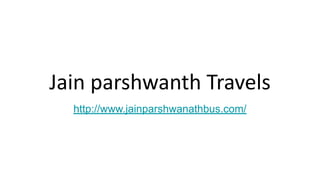 Jain parshwanth Travels
http://www.jainparshwanathbus.com/
 