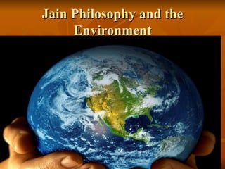 Jain Philosophy and the
     Environment
 