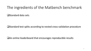 The ingredients of the Matbench benchmark
qStandard data sets
qStandard test splits according to nested cross-validation p...